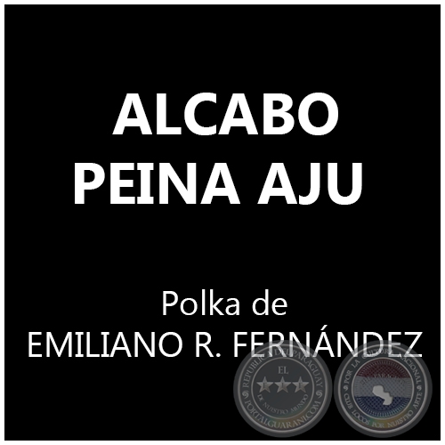 ALCABO PEINA AJU - Polka de EMILIANO R. FERNÁNDEZ